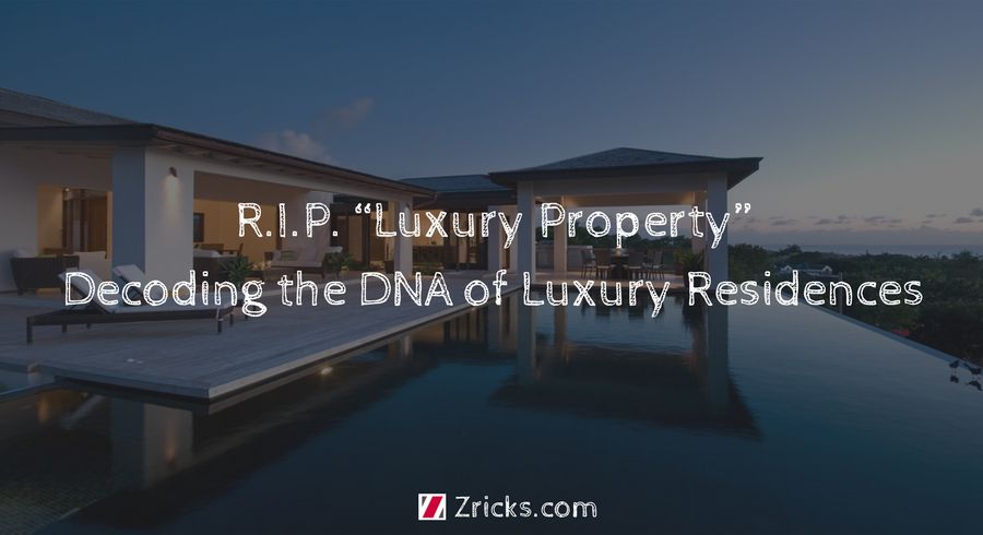RIP Luxury Property - Decoding the DNA of Luxury Residences Update